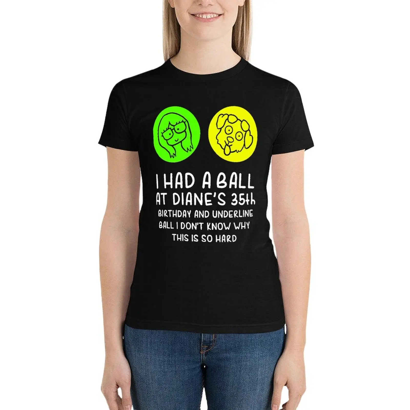 

I had a ball at Diane 35th birthday and underline ball Classic T-Shirt summer top sublime clothes for Women