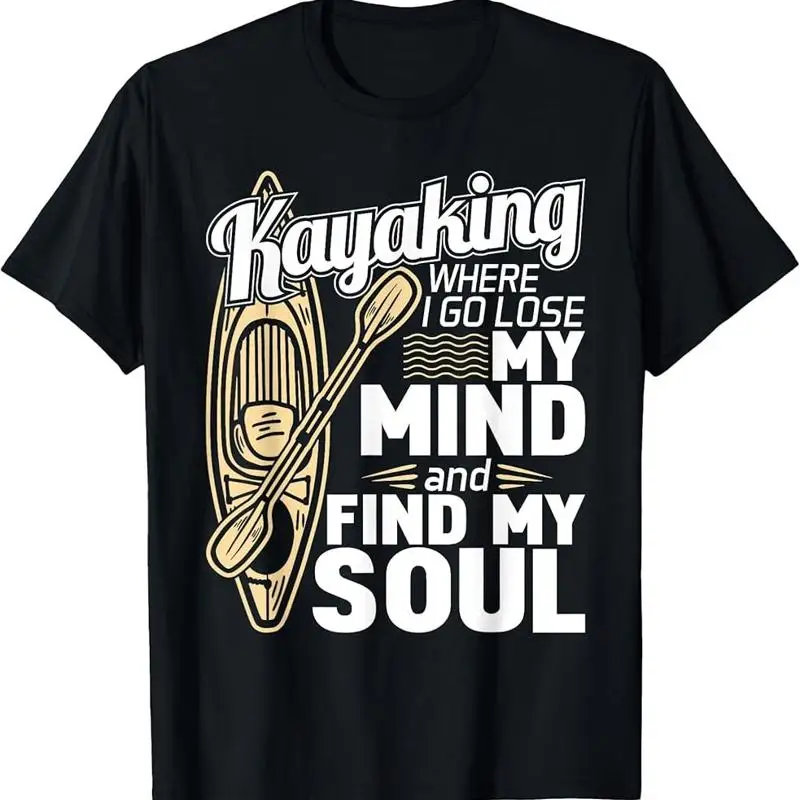 Kayaking Where I Go To Lose My Mind - Funny Kayak Kayaker T-Shirt
