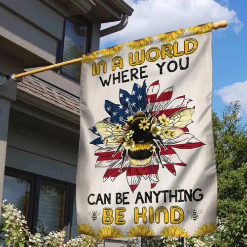 Bee Flag In A World Where You Can Be Anything Be Kind Garden Flag - House Flag