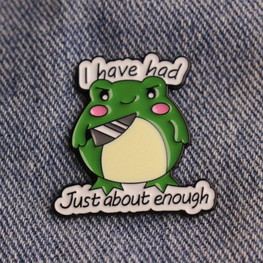 Frog Shape Funny Expression Enamel Pin Brooch 'I Have Had Just About Enough' Badge