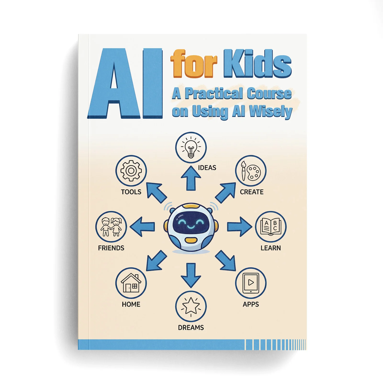 

AI for Kids: A Practical Course on Using Artificial Intelligence Wisely — Digital Literacy & Critical Thinking Workbook