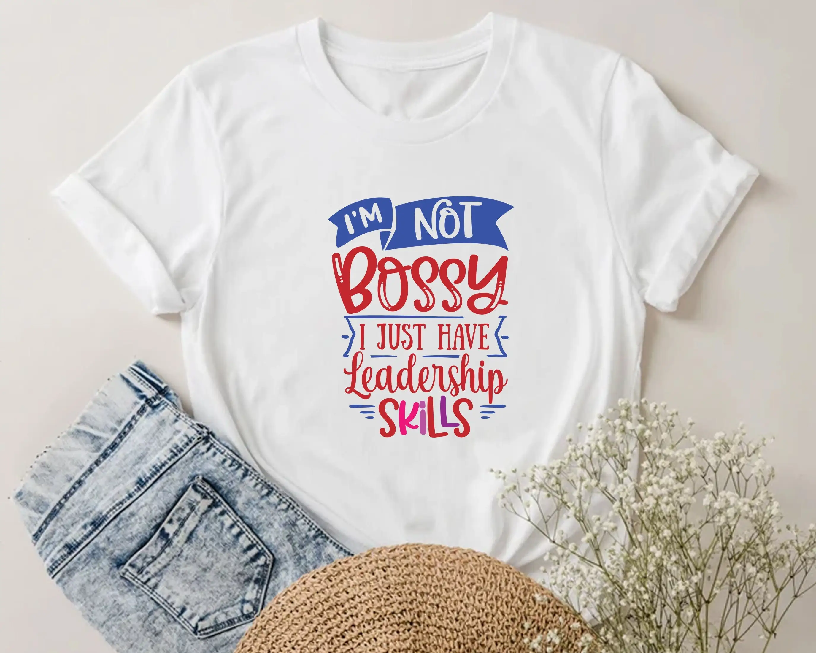 I'M Not Bossy I Just Have Leadership Skills T Shirt Positive Motivational Inspirational Funny Unisex