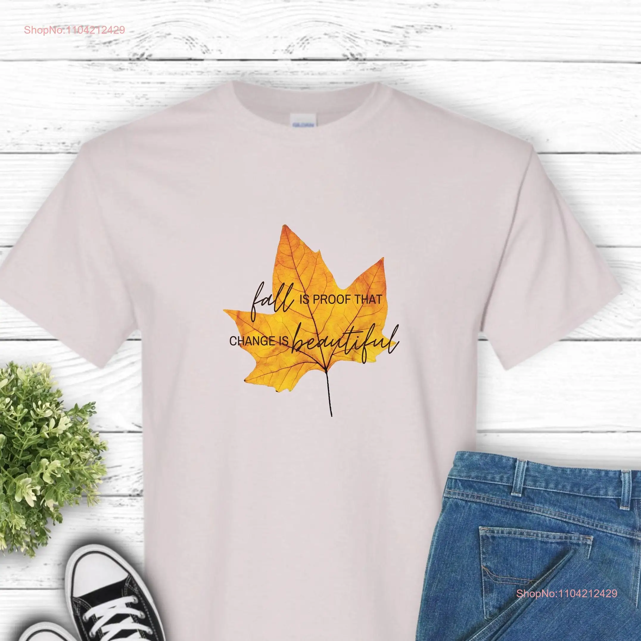 Fall Is Proof Change Beautiful T Shirt Autumn Leaves Nature Lover Quote Season Top long or short sleeves