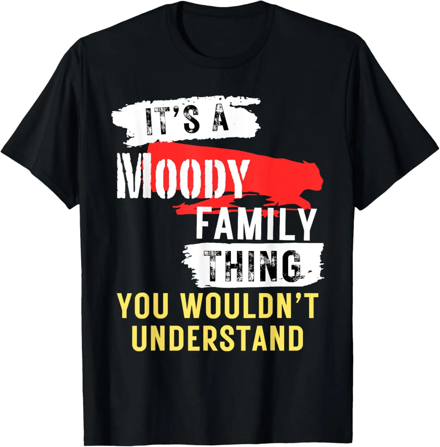 

It's A Moody Family Thing Funny Men's and Women's T-Shirt