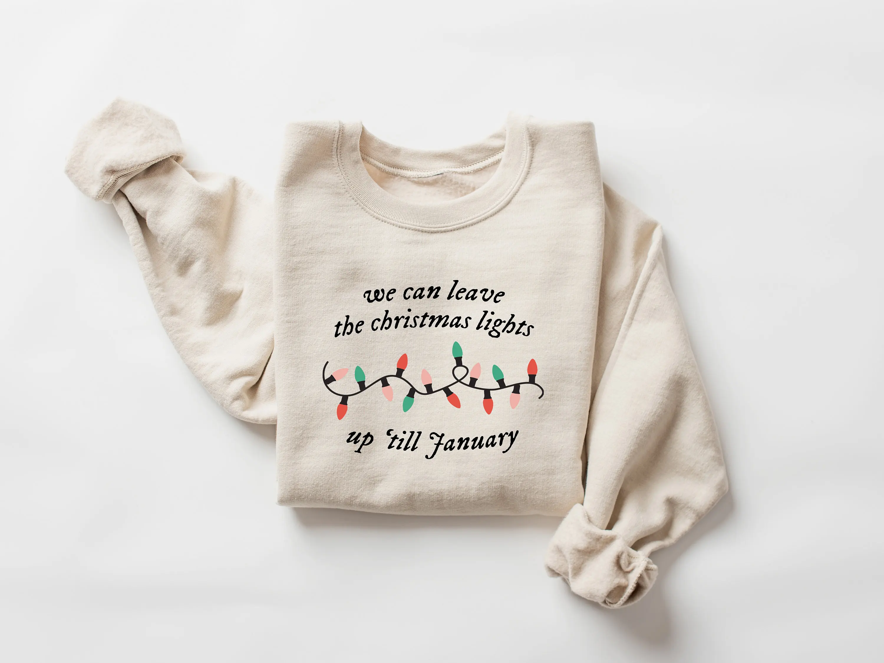 

New Hot Sale Christmas Sweatshirt We Can Leave The Christmas Lights Up 'Til January Sweatshirt Christmas Lights Female Sweater