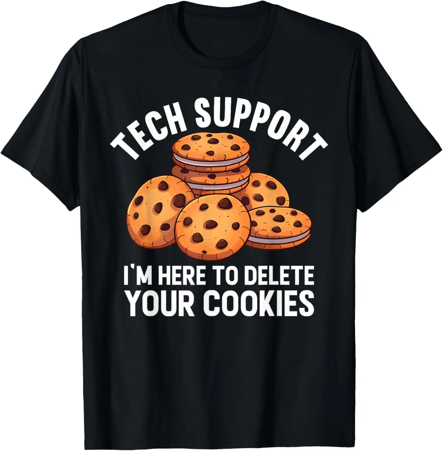 Tech Support I'm Here To Delete Your Cookies IT Helpdesk T-Shirt