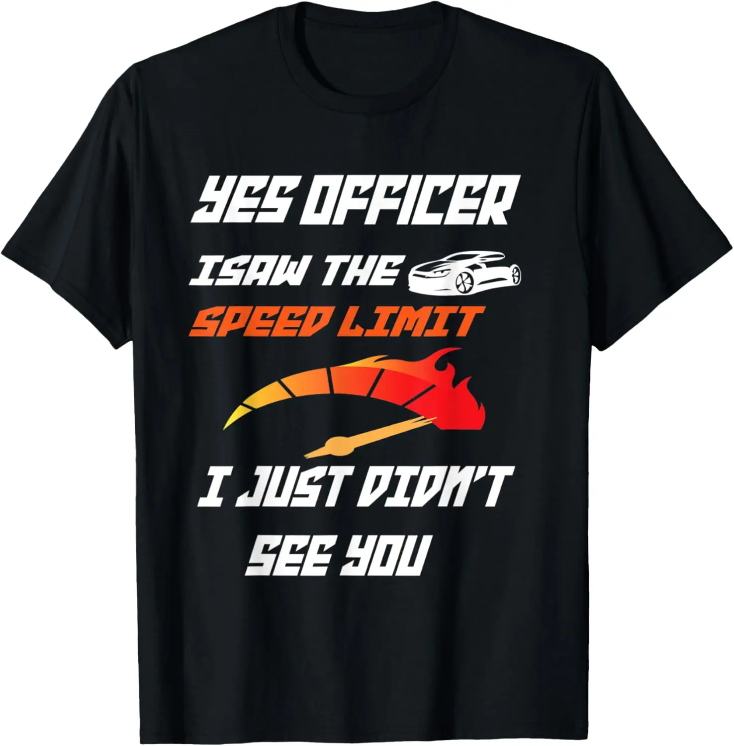 Officer I Saw The Speed Limit, Street Racing T-Shirt