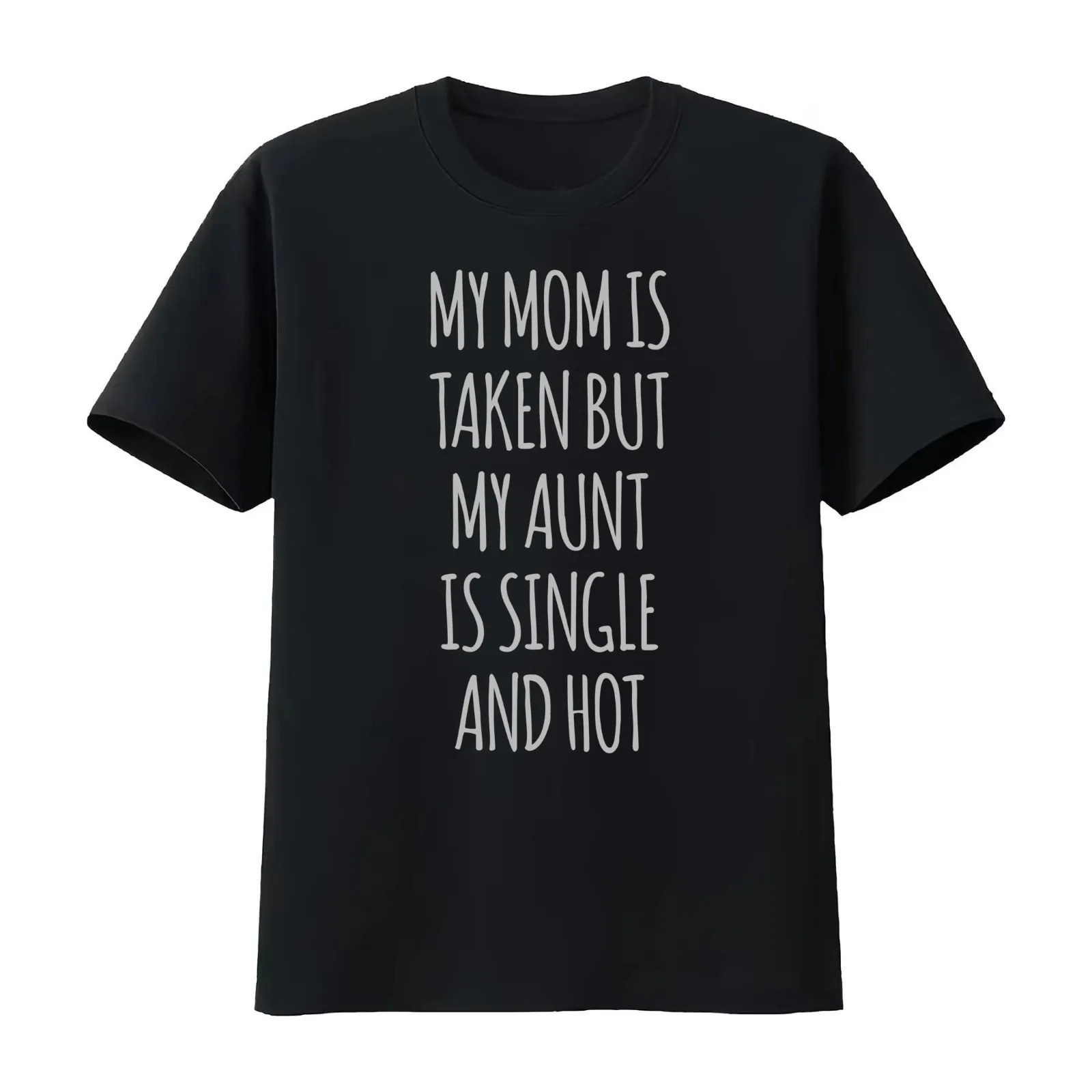 My Mom Is Taken But My Aunt Is Single And Hot T-Shirt Summer Casual Cotton Tee Oversized Streetwear Tops Unisex Men Women