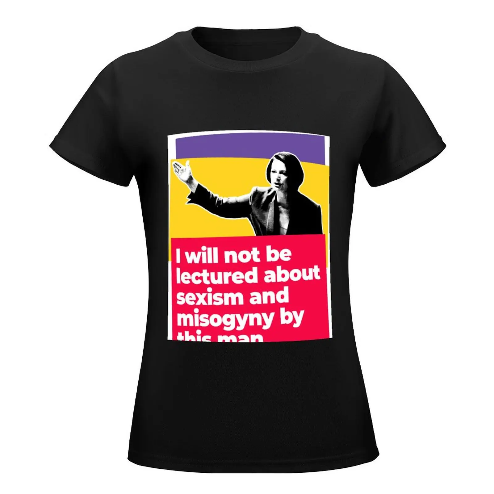 Julia Gillard: I Will Not Be Lectured About Sexism And Misogyny By This Man T-Shirt cute clothes graphics Woman fashion