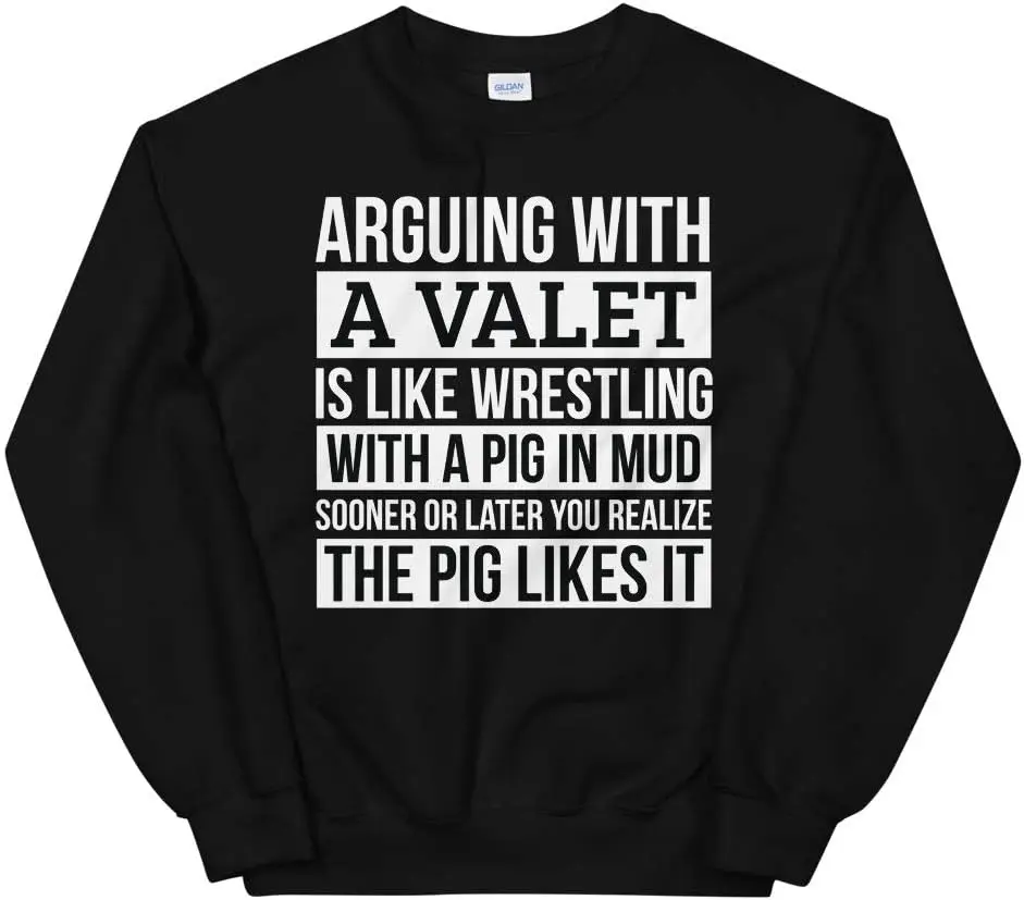 

Valet Shirt, Like Arguing With A Pig in Mud Valet Gifts Funny Unisex Sweatshirt