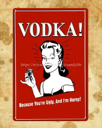 1 pcs,Vodka because you're ugly I am horny metal sign advertising wall art