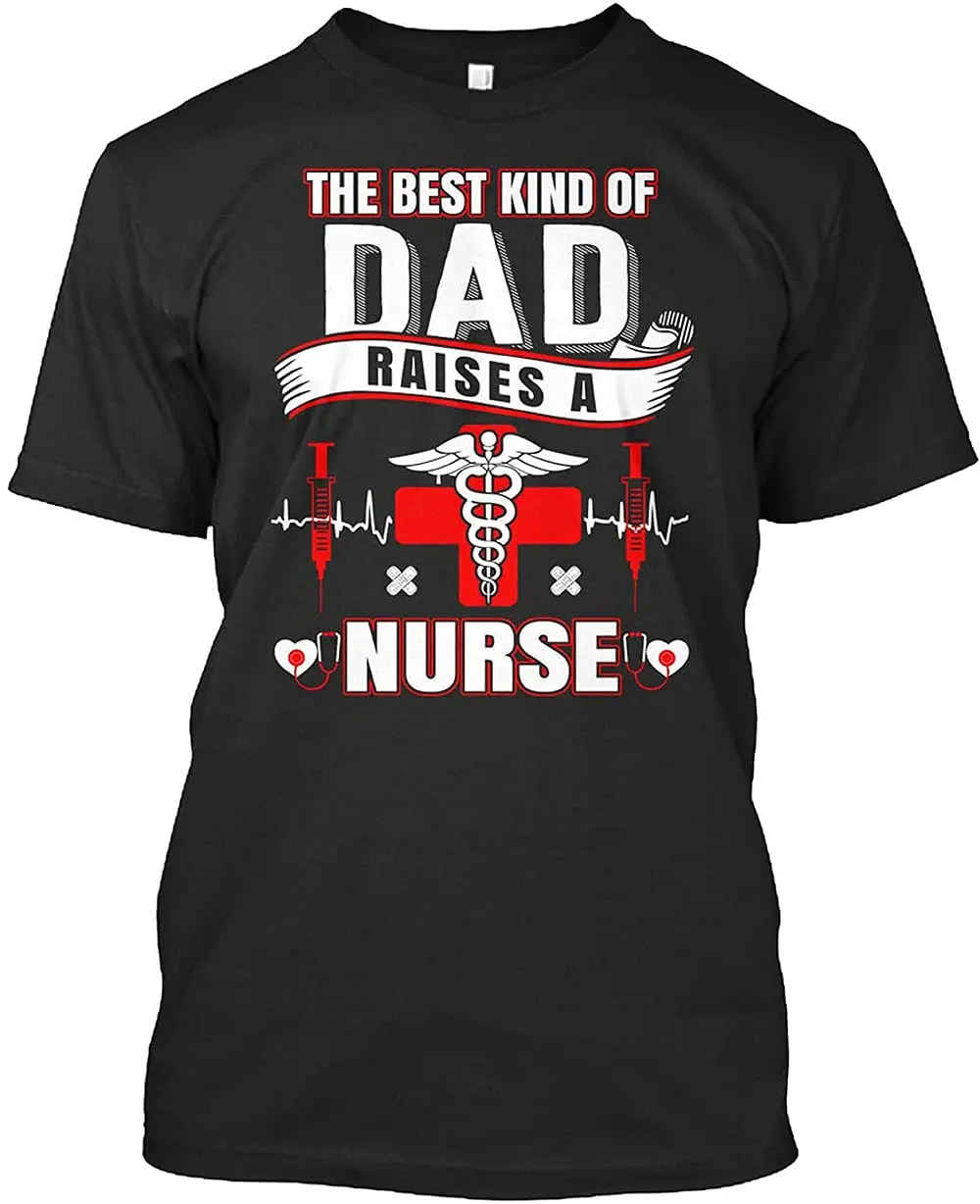 LIKA Fathe'r Day The Best Kind of Dad Raise A Nurse Inspire Unisex Cotton Men Women T Shirt BlackGraphic Y2K High quality brandA