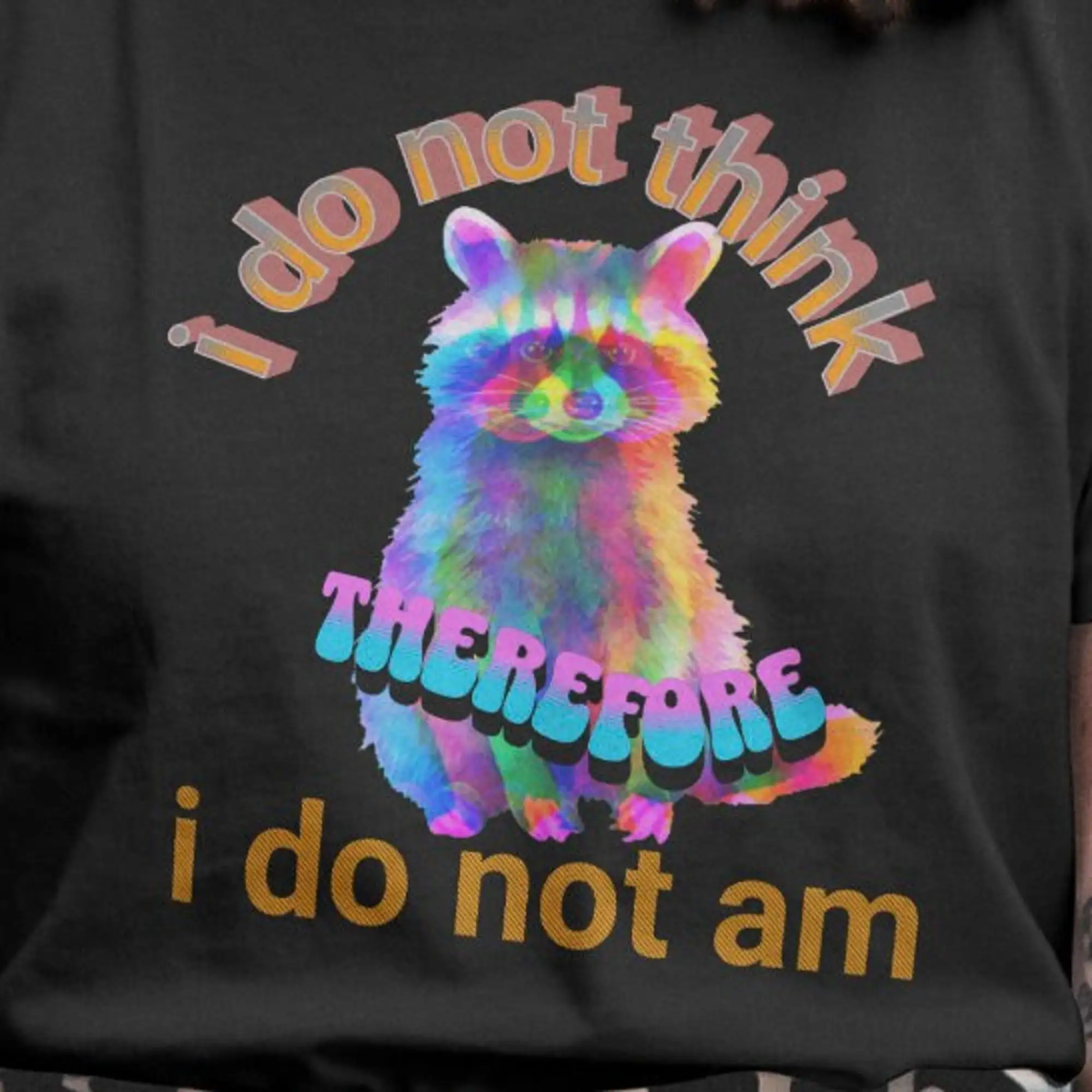 I Do Not Think Therefore Am Shirt Funny Raccoon Lover T Hilarious That Go Hard Ironic Possum Gift For Friend