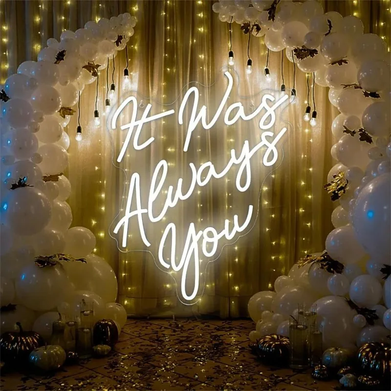 It Was Always You Neon-Schild für Hochzeitsfeier, LED-Neon-Wanddekoration, Junggesellenabschied, Verlobungsfeier, Geschenke zum ersten Geburtstag, Hochzeitsfeiern