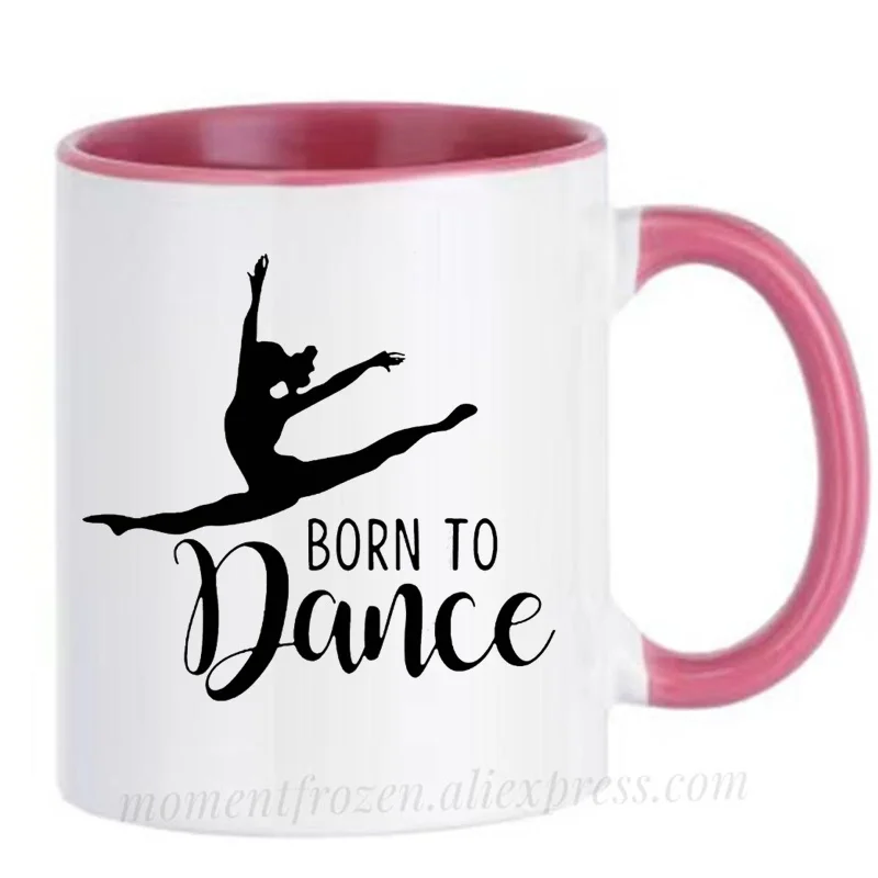 Born to Dance Ballet Cups Yoga Coffee Mug Latin Jazz Dancer Party Camping Drink Water Juice Coffeeware Home Decal Friends Gifts