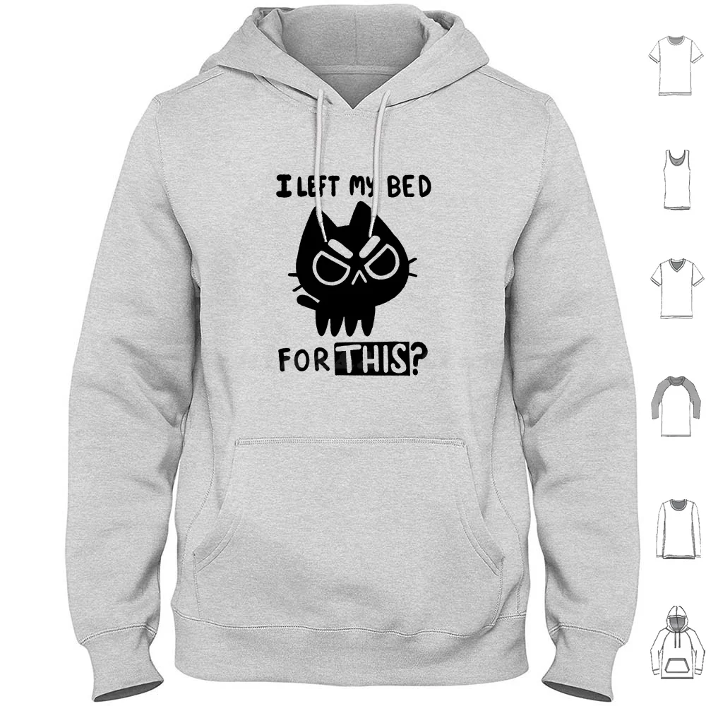 

I Left My Bed For This  Hoodies Long Sleeve Cat Funny Cute Black Cat Animal Joke Sarcasm Humor Bed Morning Not