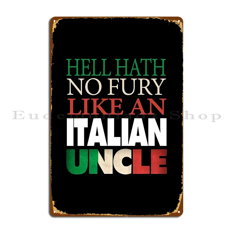 Funny Italian Uncle Gift Hell Hath No Fury Metal Plaque Poster Living Room Cave Customized Pub Rusty Tin Sign Poster