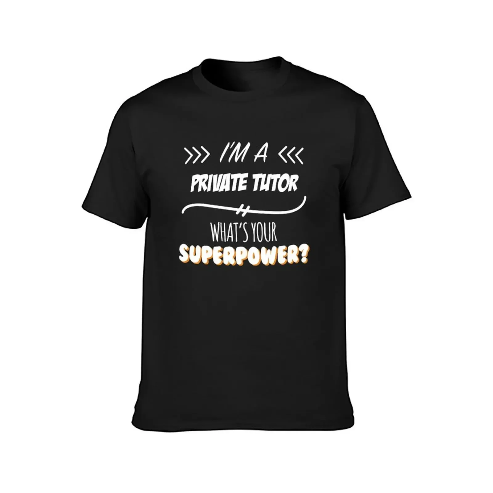 Private Tutor Funny Superpower Slogan Gift for every Private Tutor Funny Slogan Hobby Work Worker T-Shirt