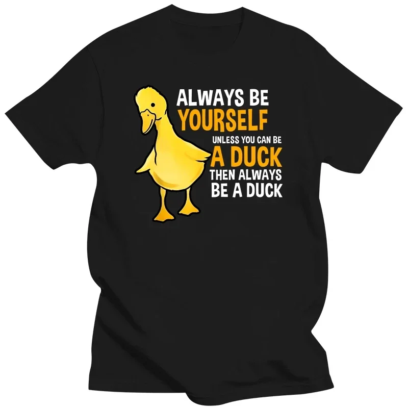 Always Be Yourself Unless You Can Be A Duck For Duck Lover 100% Cotton Summer Men\'s Novelty T-Shirt Women Casual Tee