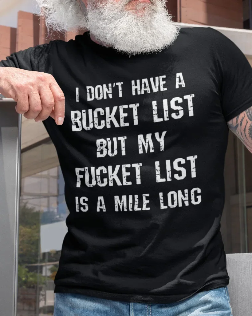 Don't Have A Bucket List Funny Saying Gift Shirt Rude Humor Sarcastic T-Shirt