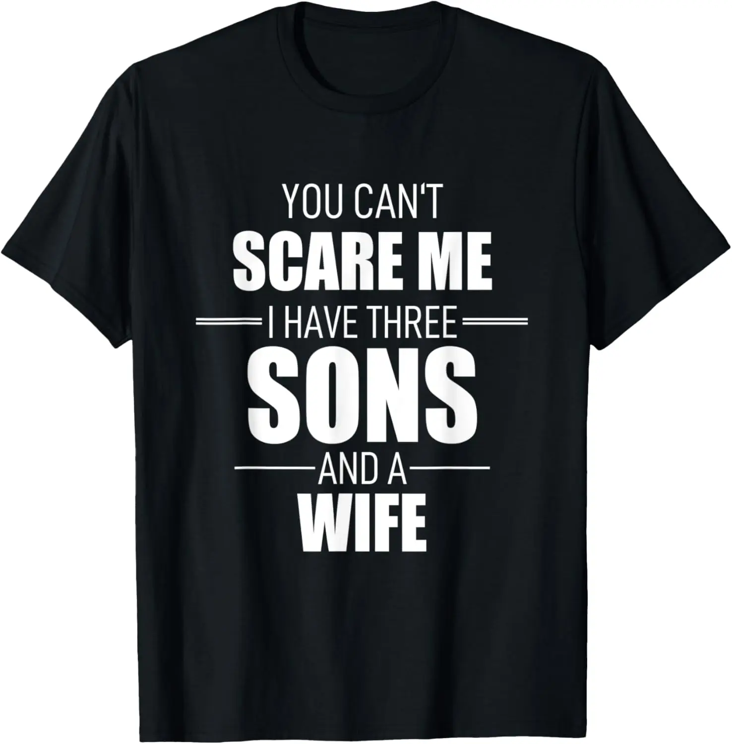 

Mens Fathers Day You Can´t Scare Me I Have Three Sons And A Wife T-Shirt