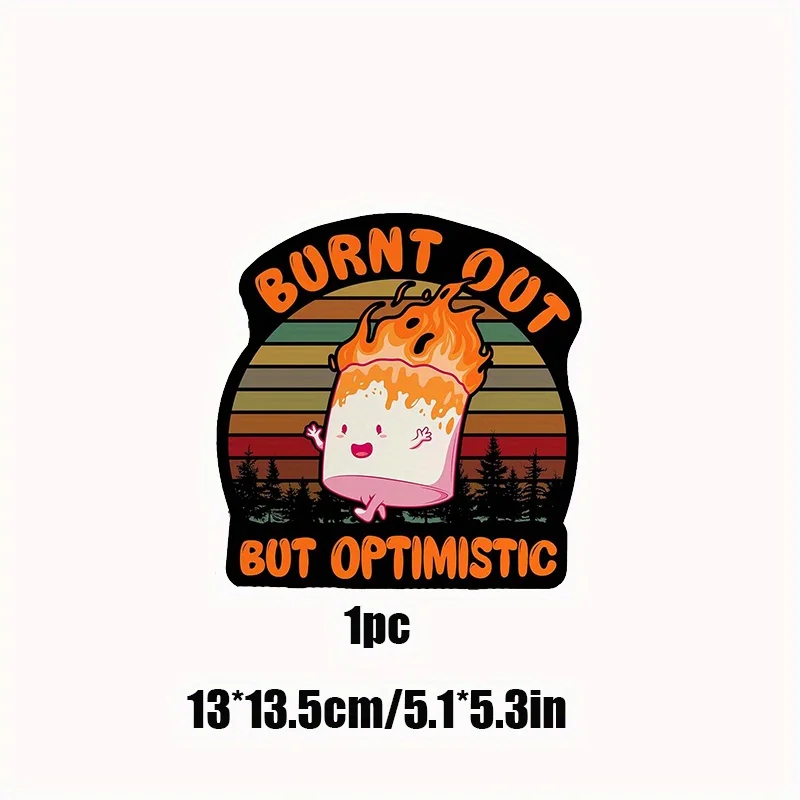 1pc Burnt Out But Optimistic Sticker Die-Cut Waterproof Vinyl Sticker Car Motorcycle Laptop Toy Fun Sticker