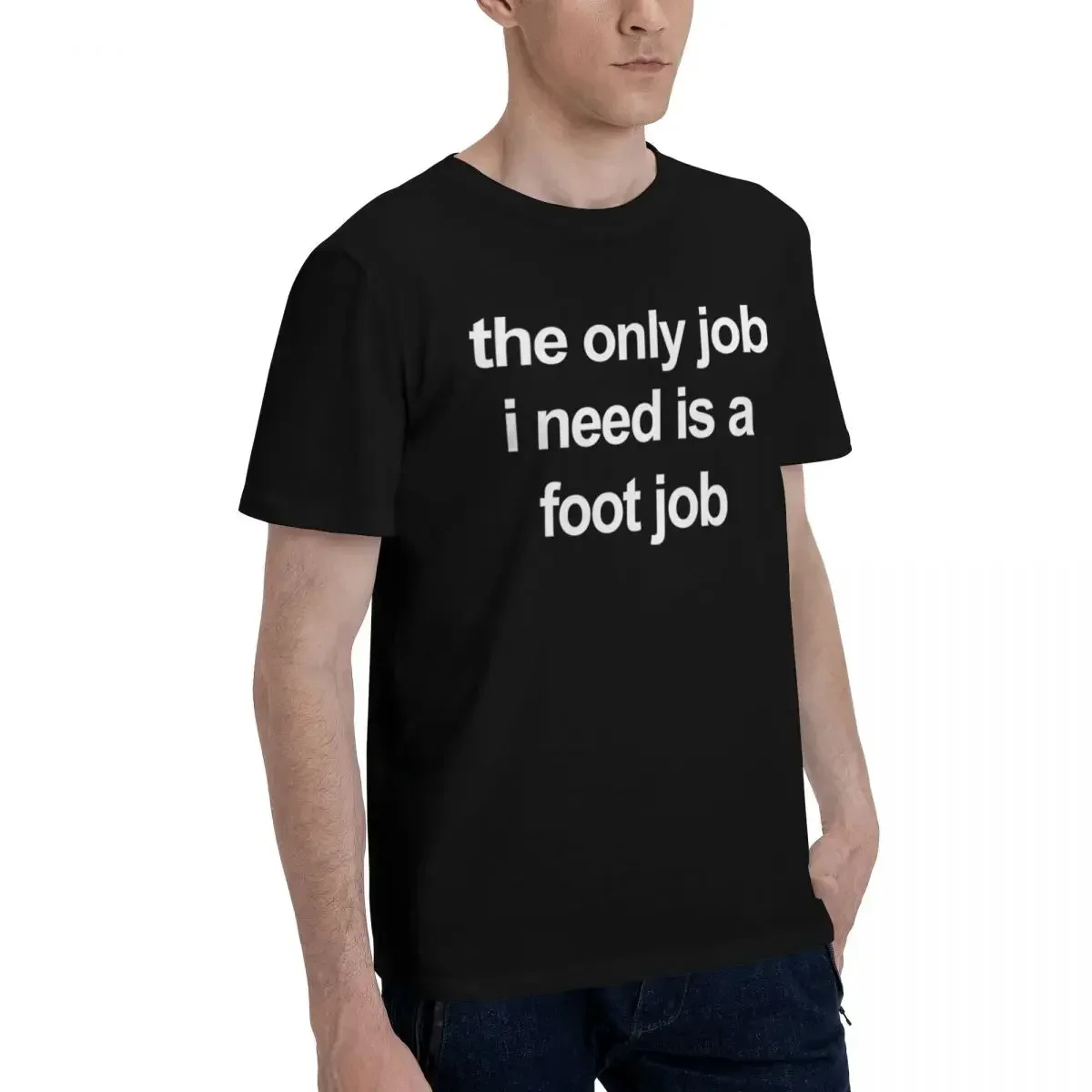 The Only Job I Need Is A Foot Job 100% Cotton Casual Breathable Confortable Clothes Funny T-Shirt For Men Men's Tops