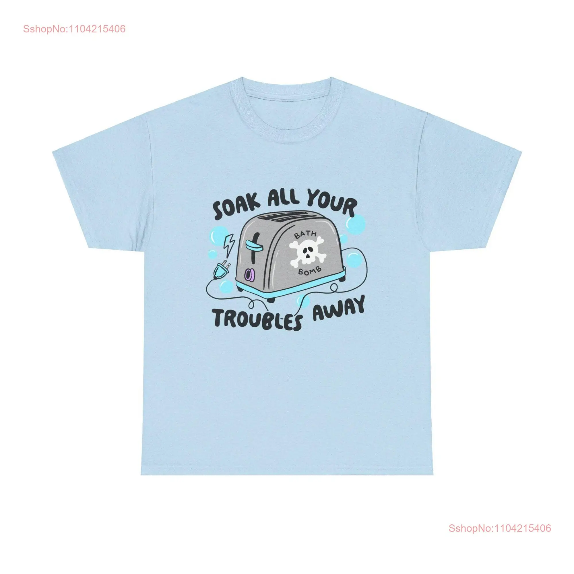 Soak All Your Troubles Away Toaster Bath T shirt My Kind of Bomb Funny Design Live Laugh long or short sleeves