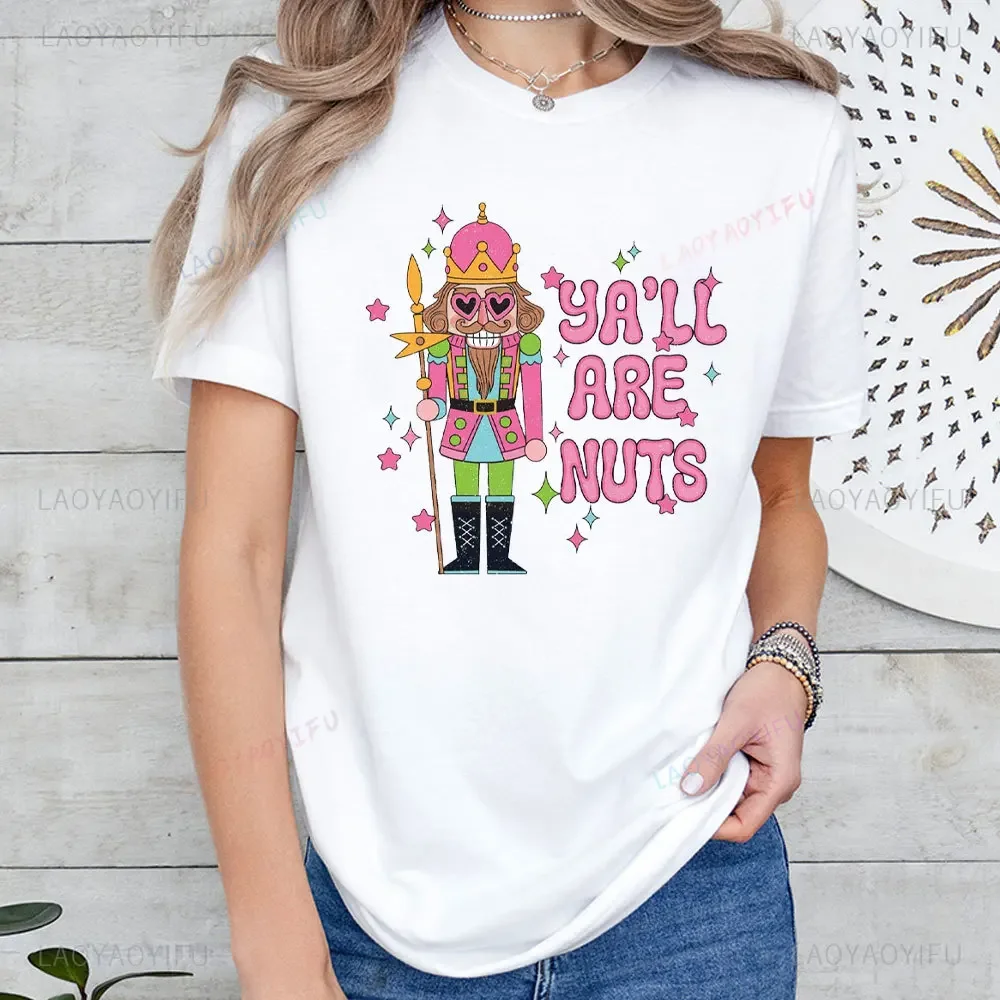 Pink Nutcracker Women T-shirt Cute Holiday Nutcracker Shirt Ya'll Are Nuts Tops Christmas Festive Shirt Funny Nutcracker Tshirt