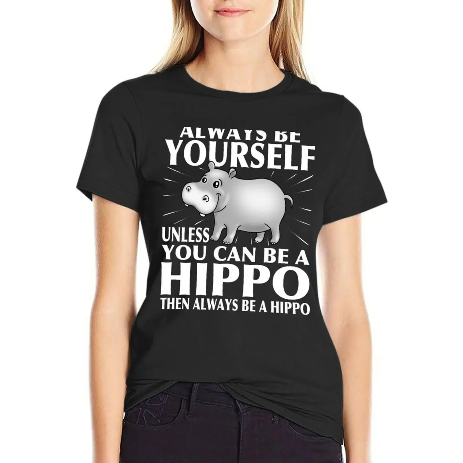 Always be Yourself Unless You Can be a HIPPO - White Text Design T-Shirt funny summer tops t-shirt dress for Women plus size