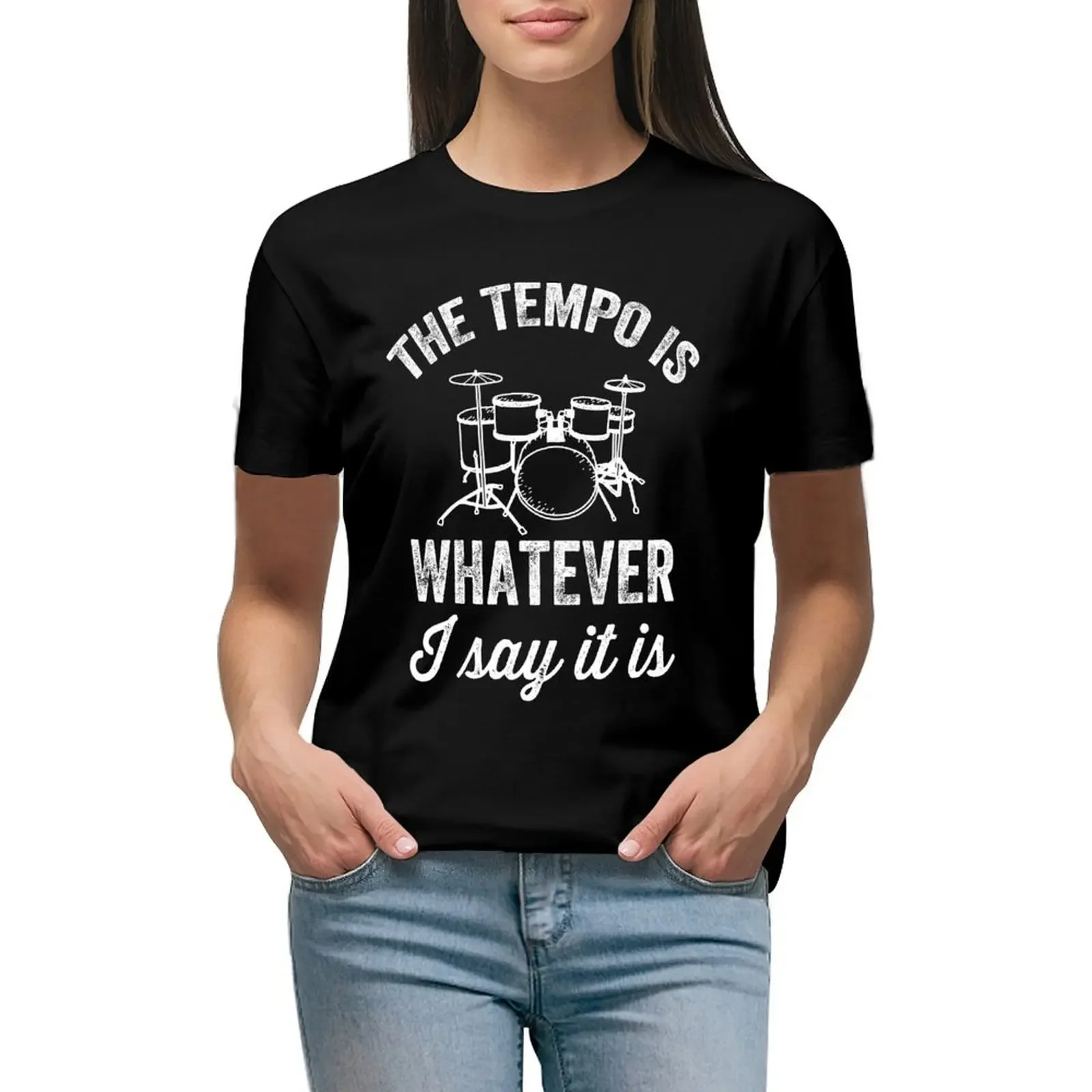 The tempo is whatever I say It is - funny drummer T-Shirt aesthetic clothes customizeds Female clothing clothes for woman