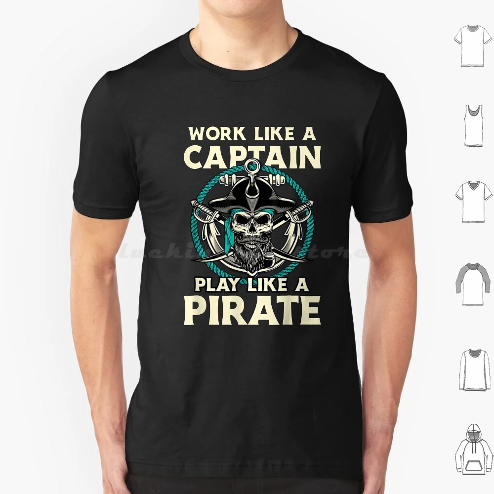 Work Like A Captain Play Like A Pirate T Shirt 6Xl Cotton Cool Tee Work Like A Captain Play Like A Pirate Work Like A Captain