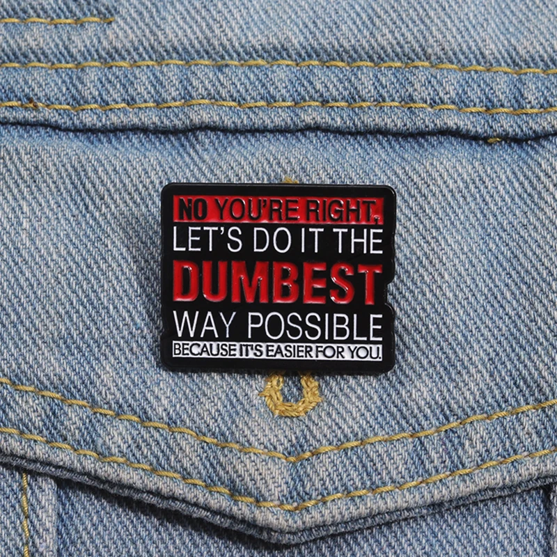 DO IT THE DUMBEST WAY POSSIBLE Pines Lapel Badges Jewelry Gift for Friends Sarcastic Humor Enamel  Brooch Custom LET'S