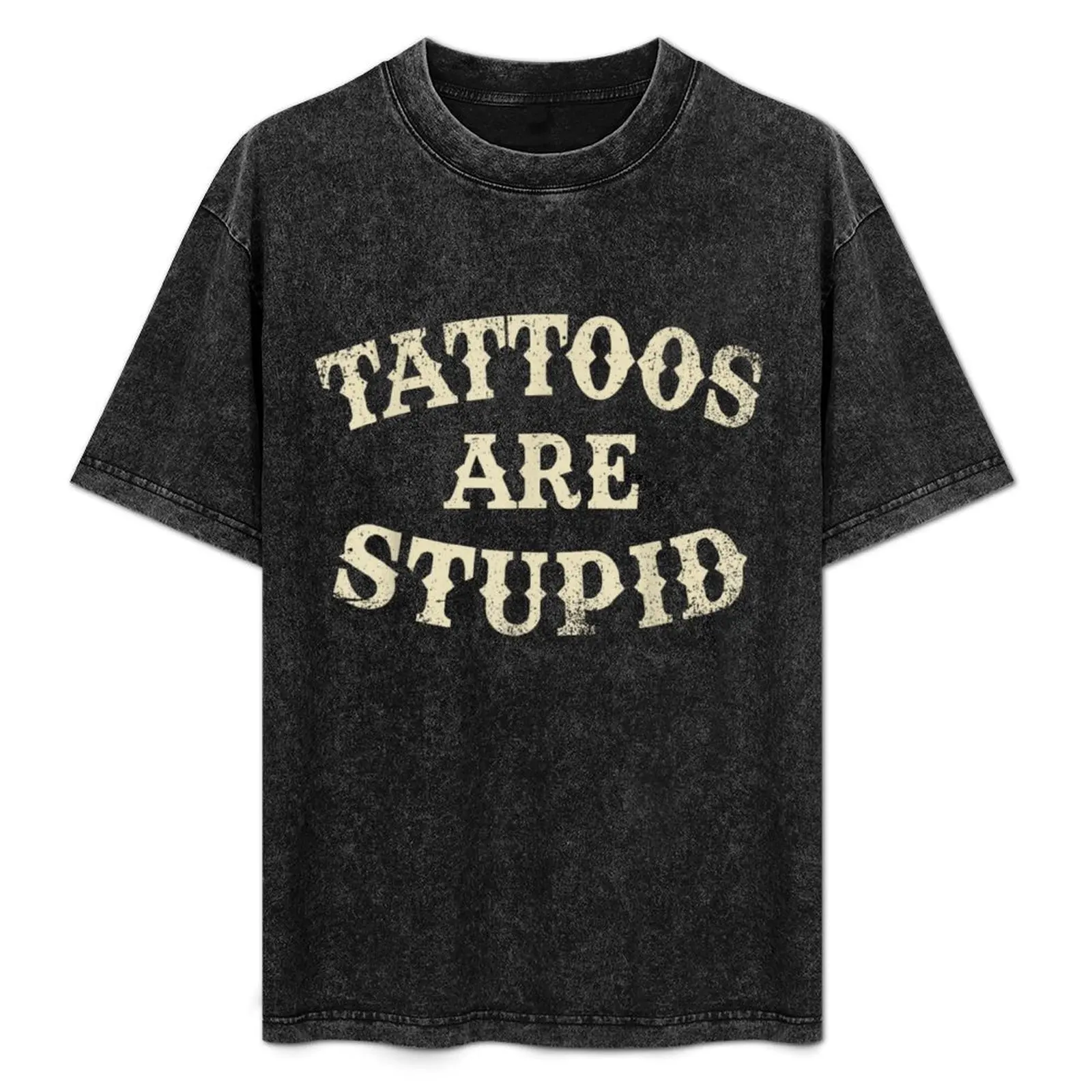 

Tattoos Are Stupid Funny Sarcastic Tattoo T-Shirt Breathable Lightweight Summer Top