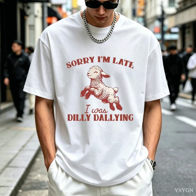 Sorry I'm Late I Was Dilly Dallying T-Shirt Men Lamb Sheep Cute Graphic T Shirts Funny Animal Sayings T Shirt Strreetwear Tops