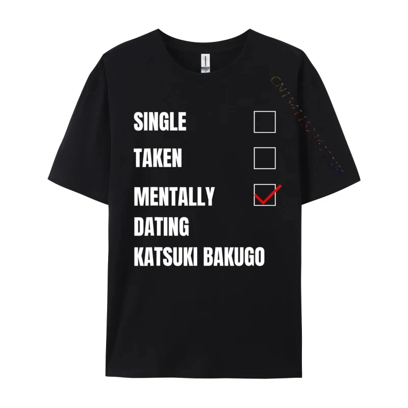 Single Taken Mentally Dating Katsuki Bakugo Funny Cosie T Shirt Autumn Crew Neck Combed Cotton Men T Shirt Group