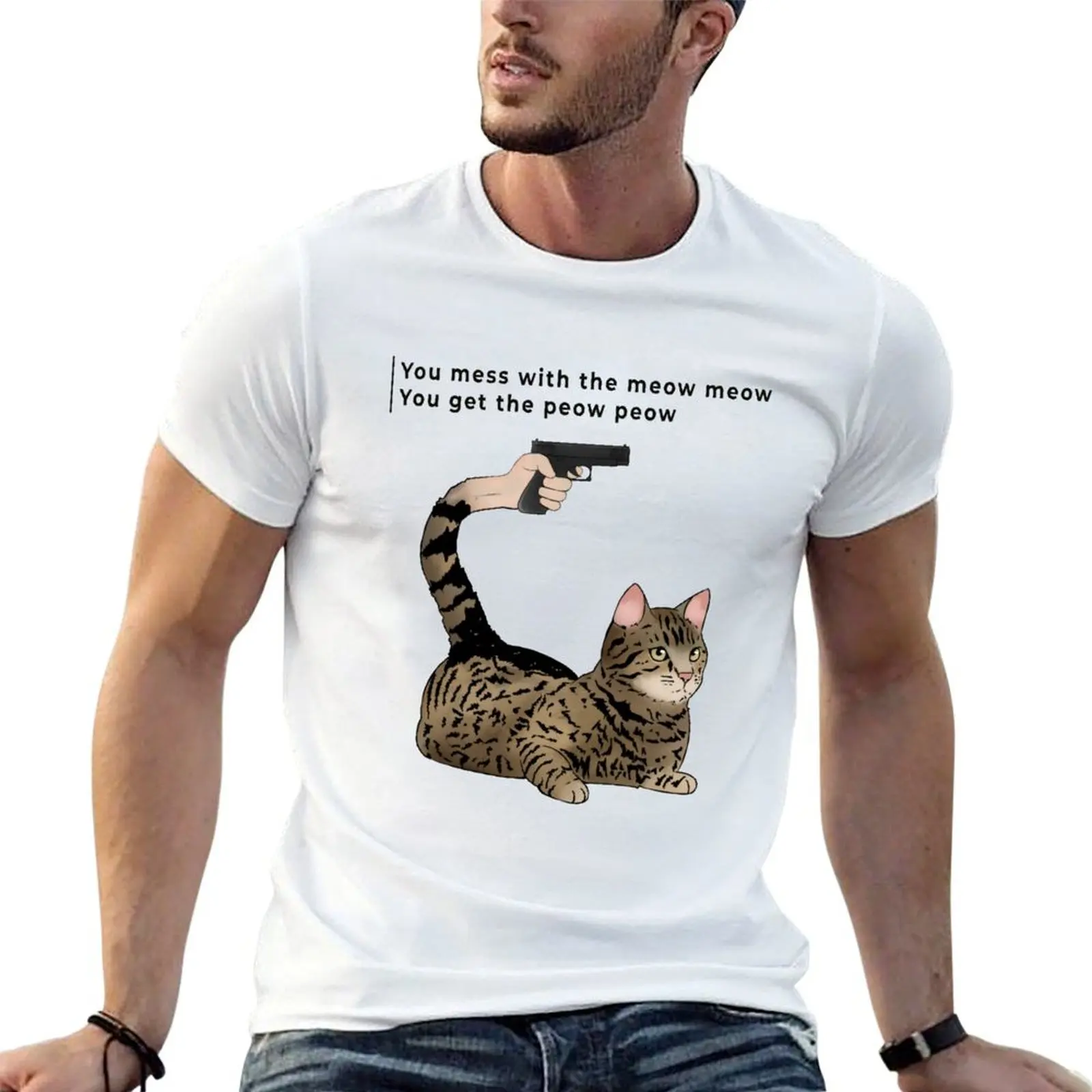 

You mess with the meow meow you get the peow peow T-Shirt funny t shirts cotton man t shirt cotton high quality T-Shirt