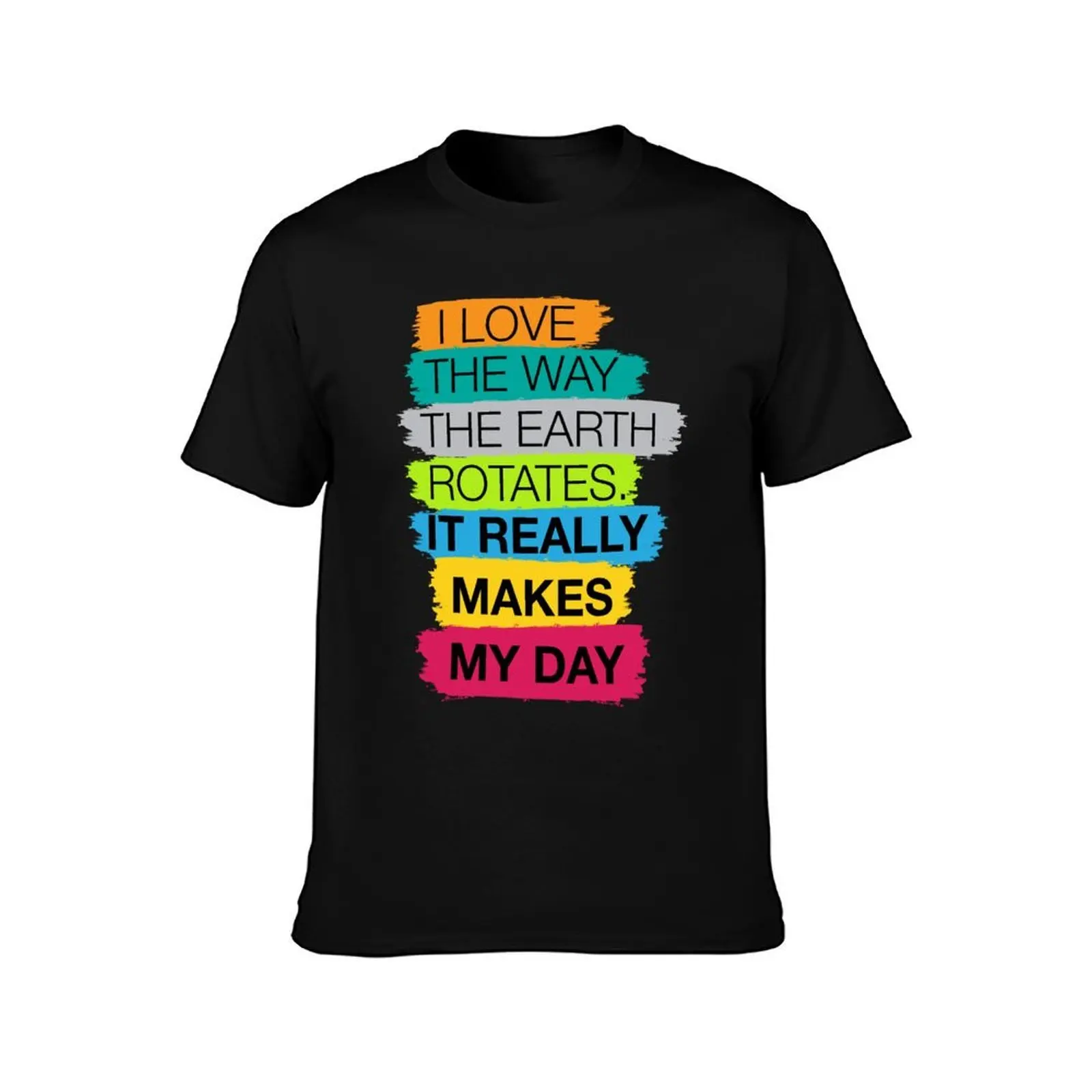I love the way the earth rotates, it really makes my day Dad joke T-Shirt Basic Simple Casual Short Sleeve Tee T-Shirt