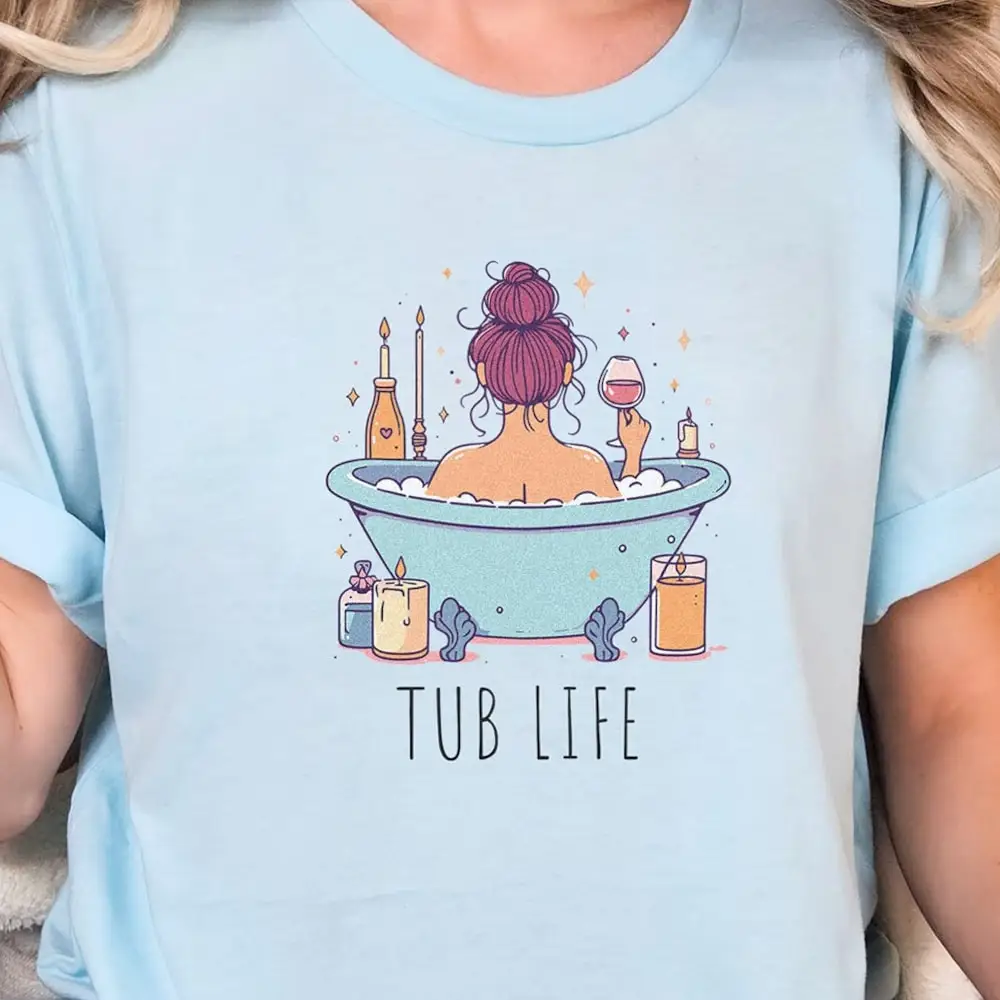 Tub Life T Shirt Fan Of Taking Baths For A Relaxation Relaxed Mood Candles And Wine Simple Font Design Hair Bun Bathing Is Fun