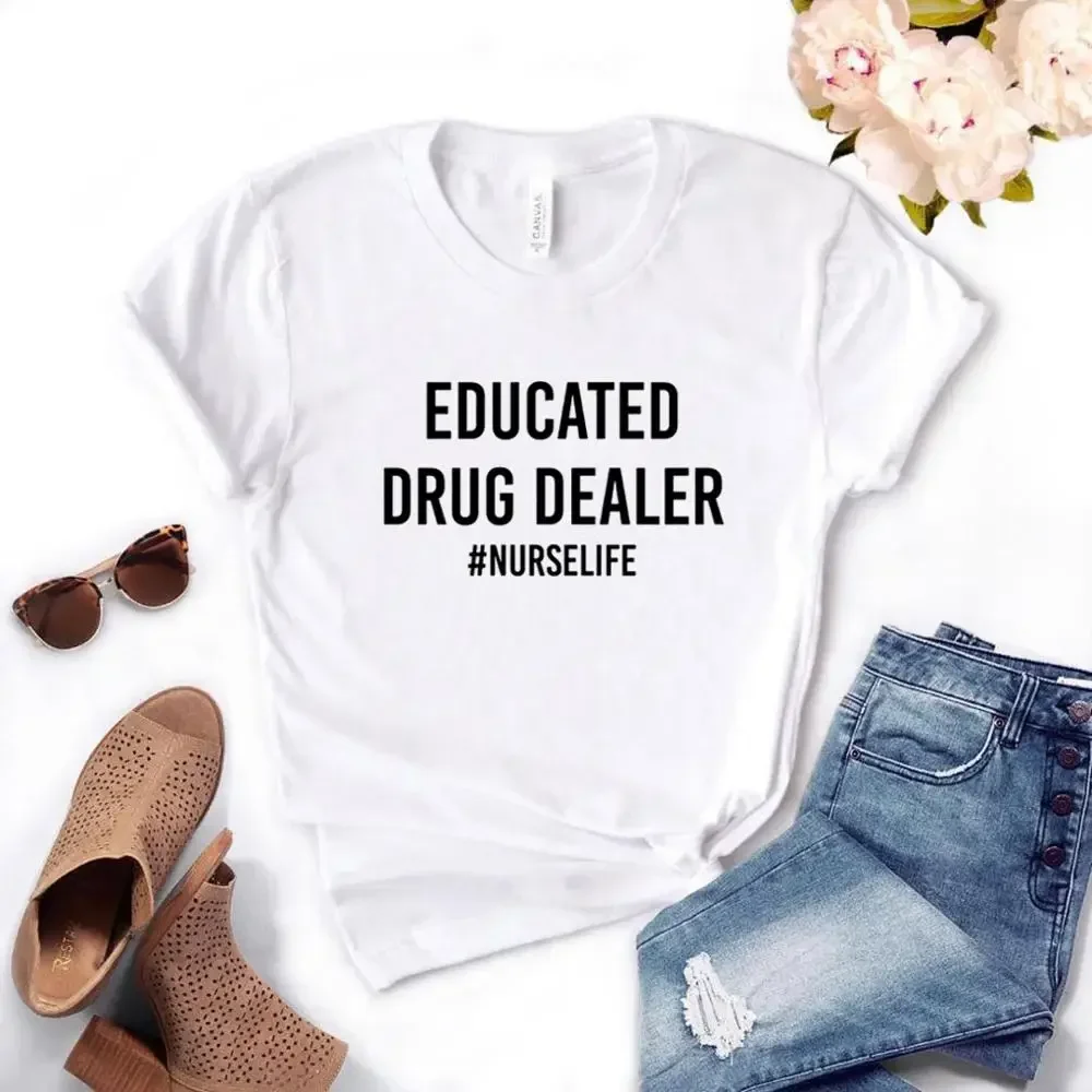 Educated Drug Dealer nurse life Women Tshirts Casual Funny t Shirt For Lady  Top Tee Hipster 2024 women y2k vintage clothes