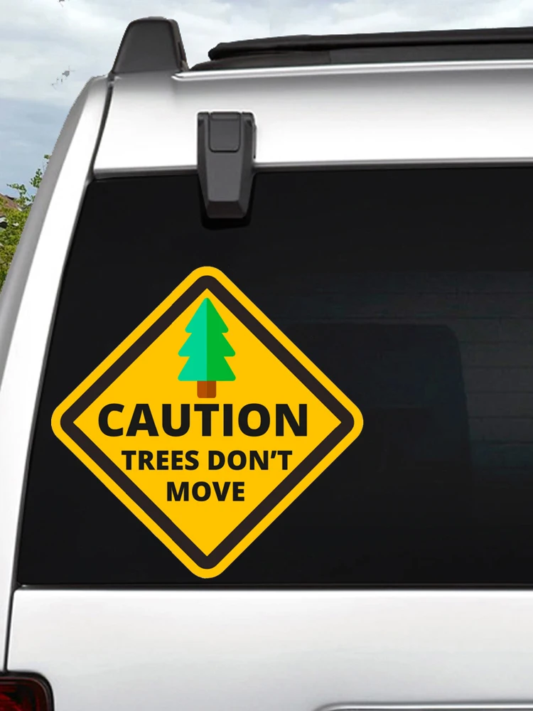 Caution Trees Don't Move Travel Safety Sign Car Stickers Vinyl Decal Waterproof Windshield Auto Accessories #S90183