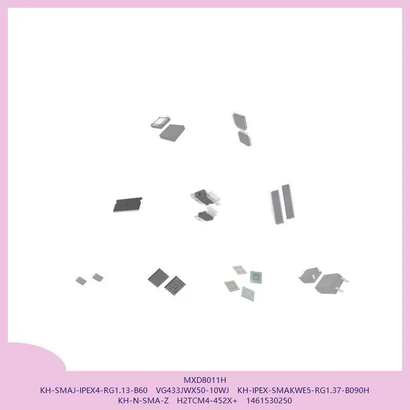 MXD8011H KH-SMAJ-IPEX4-RG1.13-B60 VG433JWX50-10WJ KH-IPEX-SMAKWE5-RG1.37-B090H KH-N-SMA-Z H2TCM4-452X+ 1461530250