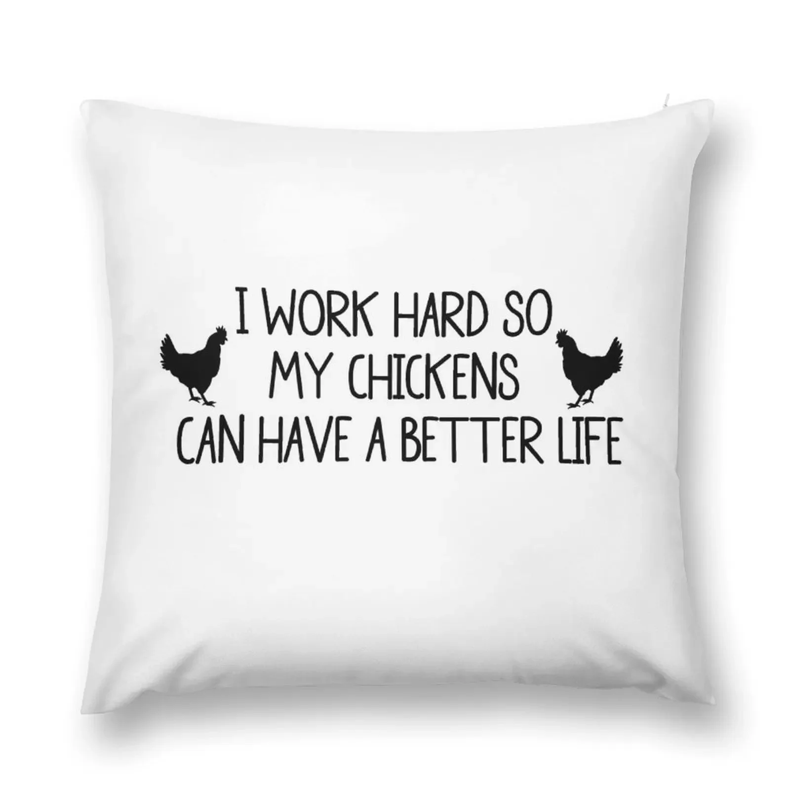 

I WORK HARD SO MY CHICKENS CAN HAVE A BETTER LIFE Throw Pillow Throw Pillow Pillow Case Christmas