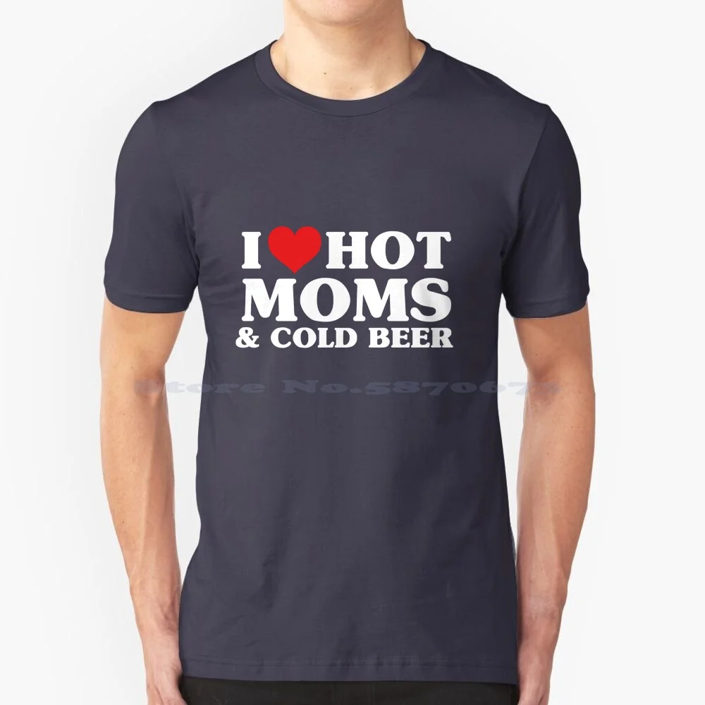 I Love Hot Moms & Cold Beer Funny Red Heart Love Moms T Shirt 100% Cotton Tee Beer Lovers Funny Red Heart Love Moms Funny