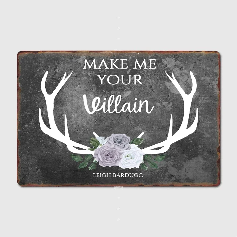 Make Me Villain The Darkling Quote Leigh Bardugo Grey Metal Poster Sign Club Mural Wall Plaque Tin Room Decoration Home Decor