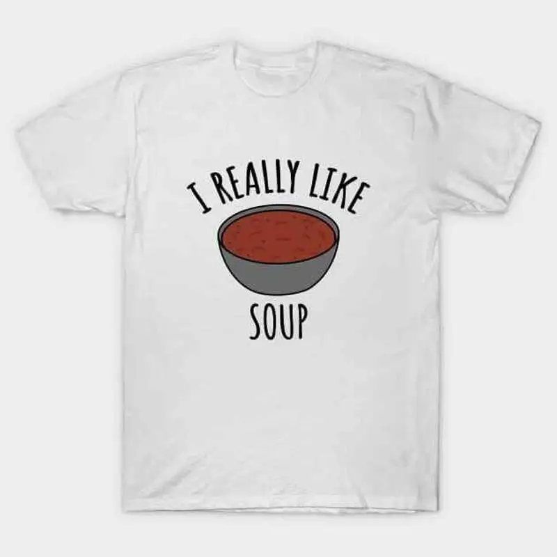 

I Really Like Soup T Shirt S 5XL Fast Shipping