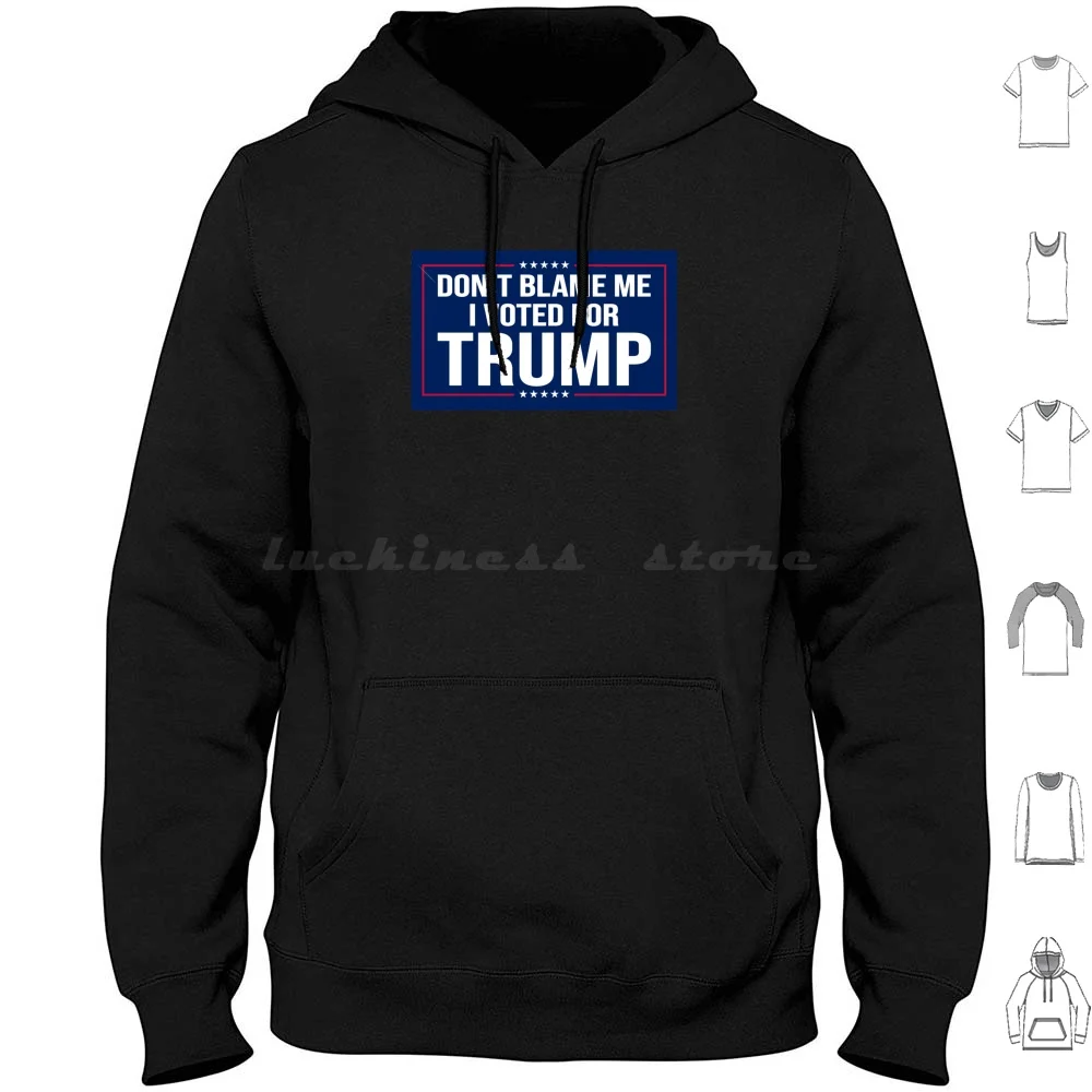 Dont Blame Me | I Voted For Trump | Funny Meme Hoodies Long Sleeve Trump Trump 2020 Trump 2024 Djt Donald Trump Donald