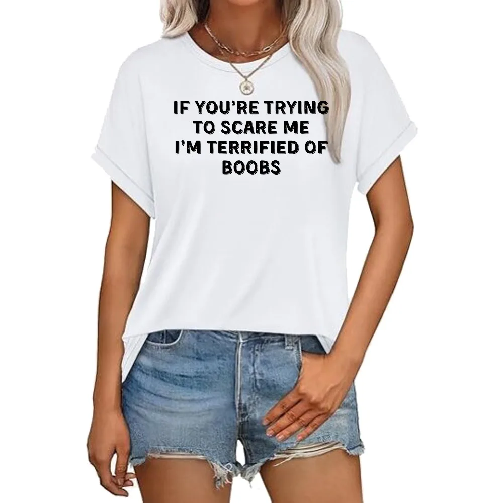 IF You're Trying To Scare ME, I'm Terrified of Boobs Funny Adult Joke Meme T-Shirt Casual Fashion Loose Harajuku Man Women Tees
