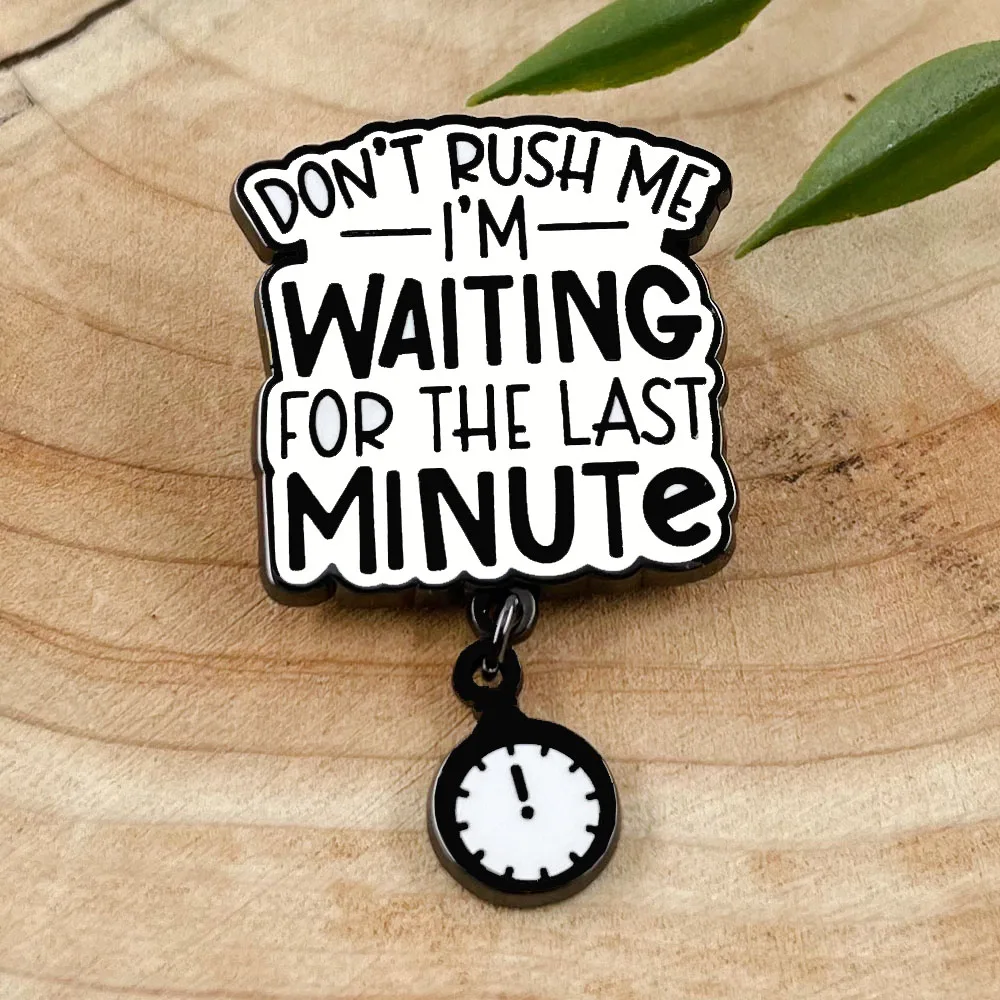 Don't Rush Me I'M Waiting For The Last Minute Enamel Brooch Pocket Watch Pendant Fun Pin Procrastination Accessory Friends Gift