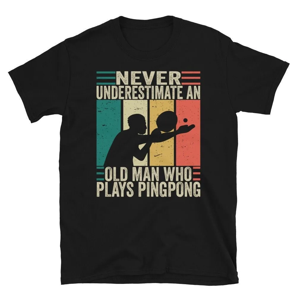 Never Underestimate An old Man Who Plays Ping Pong Vintage Table Tennis Player Dad T shirt Father's Day for Playing